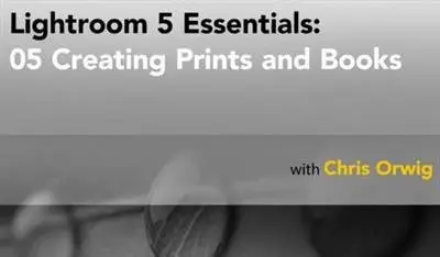 Lightroom 5 Essentials: 05 Creating Prints and Books (2013) [repost]