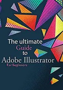 The guide to Adobe Illustrator - For beginners