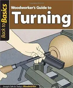 Woodworker's guide to turning: Straight talk for today's woodworker (Repost)