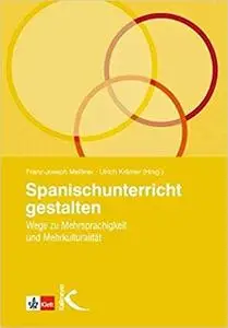 Spanischunterricht gestalten: Wege zu Mehrsprachigkeit und Mehrkulturalität