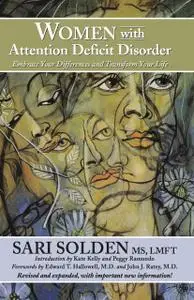 «Women With Attention Deficit Disorder: Embrace Your Differences and Transform Your Life» by Sari Solden