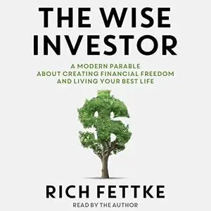 The Wise Investor: A Modern Parable About Creating Financial Freedom and Living Your Best Life [Audiobook]