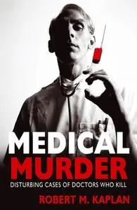 «Medical Murder» by Robert M. Kaplan