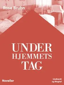 «Under hjemmets tag» by Rose Bruhn