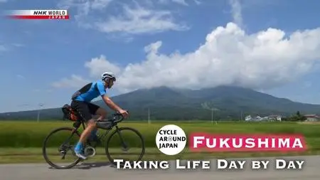 NHK Cycle Around Japan - Fukushima: Taking Life Day by Day (2022)