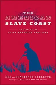 The American Slave Coast: A History of the Slave-Breeding Industry