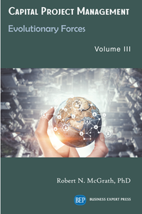 Capital Project Management, Volume III : Evolutionary Forces