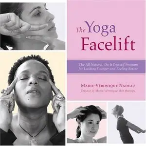 The Yoga Facelift: The All-natural, Do-it-yourself Program for Looking Younger and Feeling Better