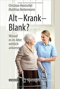 Alt - Krank - Blank?: Worauf es im Alter wirklich ankommt (repost)