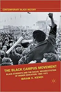 The Black Campus Movement: Black Students and the Racial Reconstitution of Higher Education, 1965–1972