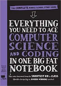 Everything You Need to Ace Computer Science and Coding in One Big Fat Notebook: The Complete Middle School Study Guide