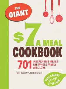 The Giant $7 a Meal Cookbook: 701 Inexpensive Meals the Whole Family Will Love