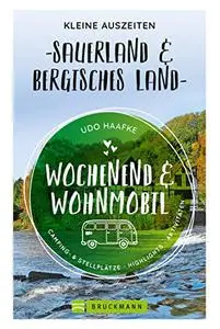 Wochenend und Wohnmobil - Kleine Auszeiten Sauerland & Bergisches Land (Wochenend & Wohnmobil)