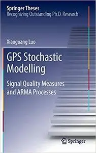 GPS Stochastic Modelling: Signal Quality Measures and ARMA Processes