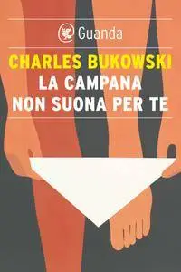 Charles Bukowski - La campana non suona per te