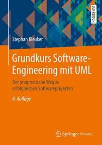 Grundkurs Software-Engineering mit UML: Der pragmatische Weg zu erfolgreichen Softwareprojekten (Repost)