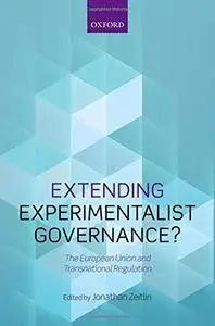 Extending Experimentalist Governance?: The European Union and Transnational Regulation