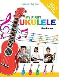 My First Ukulele For Kids: Learn To PLay: Kids