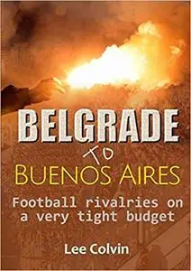 Belgrade to Buenos Aires: Football rivalries on a very tight budget