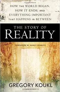 The Story of Reality: How the World Began, How It Ends, and Everything Important that Happens in Between