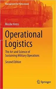 Operational Logistics: The Art and Science of Sustaining Military Operations (2nd edition)
