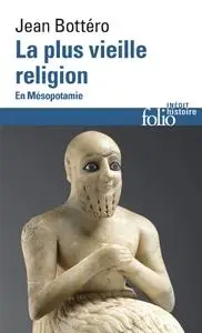 Jean Bottéro, "La plus vieille religion: En Mésopotamie"