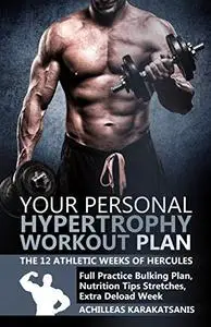 Your Personal Hypertrophy Workout Plan - The 12 Athletic Weeks Of Hercules