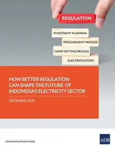 «How Better Regulation Can Shape the Future of Indonesia's Electricity Sector» by Asian Development Bank