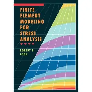 Robert D. Cook, Finite Element Modeling for Stress Analysis (Repost) 