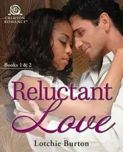 «Reluctant Love: Books 1 & 2» by Lotchie Burton
