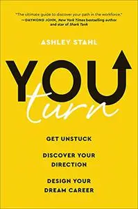 You Turn: Get Unstuck, Discover Your Direction, and Design Your Dream Career