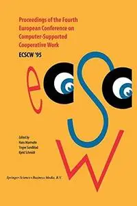 Proceedings of the Fourth European Conference on Computer-Supported Cooperative Work ECSCW ’95: 10–14 September, 1995, Stockhol