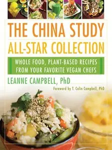The China Study All-Star Collection: Whole Food, Plant-Based Recipes from Your Favorite Vegan Chefs