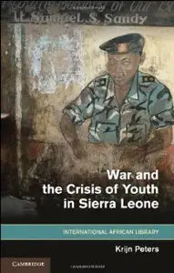 War and the Crisis of Youth in Sierra Leone (The International African Library) (repost)
