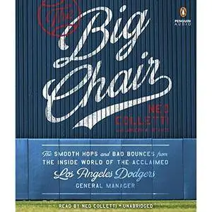 The Big Chair: The Smooth Hops and Bad Bounces from the Inside World of the Acclaimed Los Angeles Dodgers [Audiobook]
