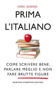 Vera Gheno - Prima l'italiano. Come scrivere bene, parlare meglio e non fare brutte figure