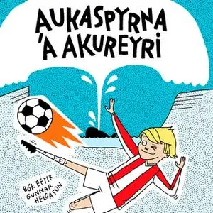 «Aukaspyrna á Akureyri» by Gunnar Helgason