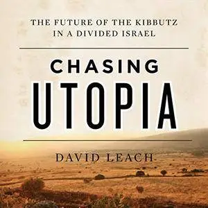 Chasing Utopia: The Future of the Kibbutz in a Divided Israel [Audiobook]