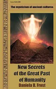 New Secrets of the Great Past of Humanity: The mysticism of ancient cultures