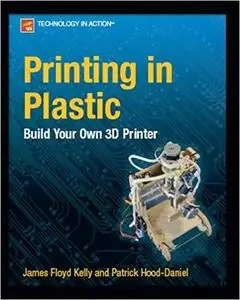 Printing in Plastic: Build Your Own 3D Printer (Technology in Action)