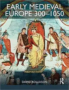 Early Medieval Europe 300-1050: The Birth of Western Society