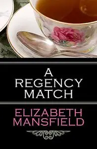 «A Regency Match» by Elizabeth Mansfield