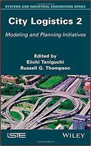 City Logistics 2: Modeling and Planning Initiatives