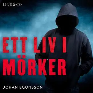 «Ett liv i mörker: En sann historia» by Johan Egonsson