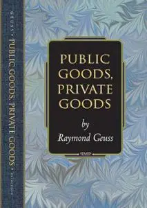 Public Goods, Private Goods (Princeton Monographs in Philosophy)