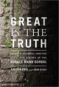 Great Is the Truth: Secrecy, Scandal, and the Quest for Justice at the Horace Mann School