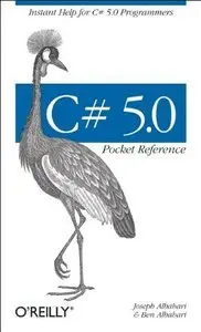 C# 5.0 Pocket Reference: Instant Help for C# 5.0 Programmers (complete edition)