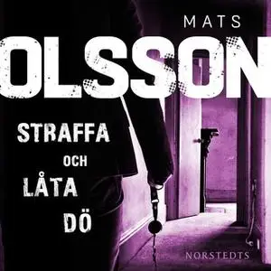 «Straffa och låta dö» by Mats Olsson