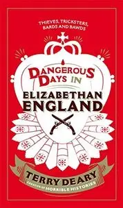 Dangerous Days in Elizabethan England: Thieves, Tricksters, Bards and Bawds