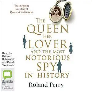 The Queen, Her Lover and the Most Notorious Spy in History [Audiobook]